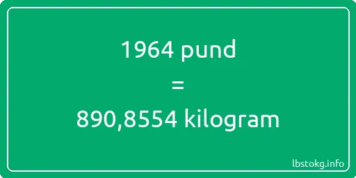 1964 pund till kilogram - 1964 pund till kilogram