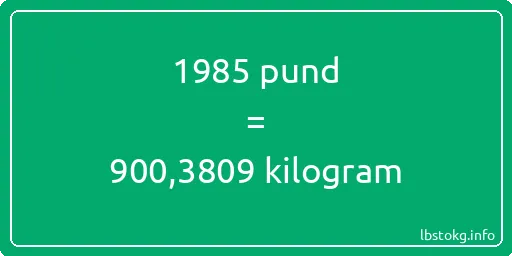 1985 pund till kilogram - 1985 pund till kilogram