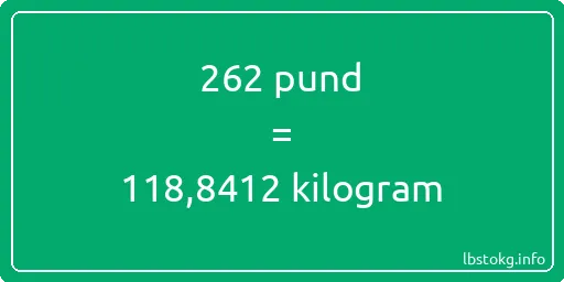 262 pund till kilogram - 262 pund till kilogram