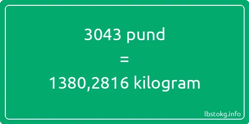 3043 pund till kilogram - 3043 pund till kilogram