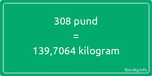 308 pund till kilogram - 308 pund till kilogram