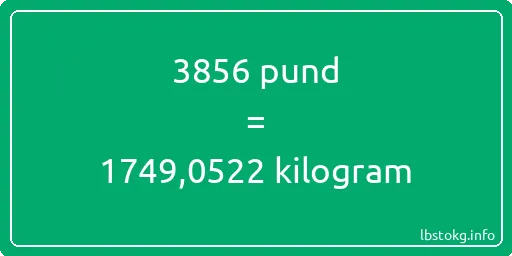 3856 pund till kilogram - 3856 pund till kilogram