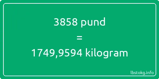 3858 pund till kilogram - 3858 pund till kilogram