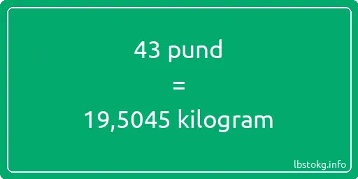 43 pund till kilogram - 43 pund till kilogram