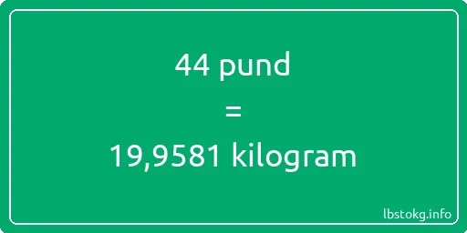 44 pund till kilogram - 44 pund till kilogram