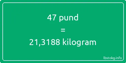 47 pund till kilogram - 47 pund till kilogram