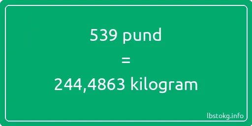 539 pund till kilogram - 539 pund till kilogram