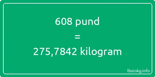 608 pund till kilogram - 608 pund till kilogram