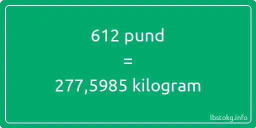 612 pund till kilogram - 612 pund till kilogram