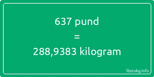 637 pund till kilogram - 637 pund till kilogram