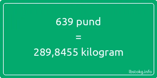 639 pund till kilogram - 639 pund till kilogram