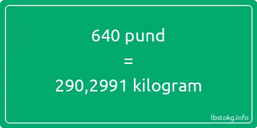 640 pund till kilogram - 640 pund till kilogram