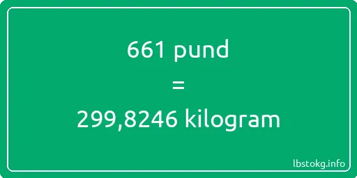 661 pund till kilogram - 661 pund till kilogram