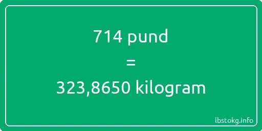 714 pund till kilogram - 714 pund till kilogram