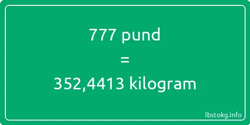 777 pund till kilogram - 777 pund till kilogram