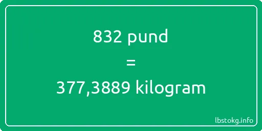 832 pund till kilogram - 832 pund till kilogram