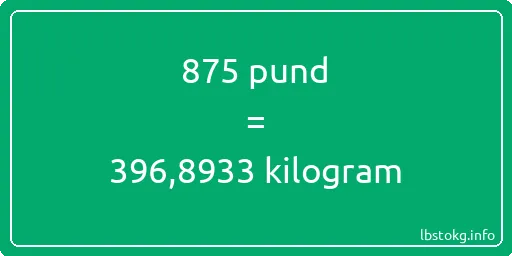 875 pund till kilogram - 875 pund till kilogram