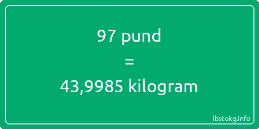 97 pund till kilogram - 97 pund till kilogram