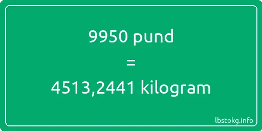 9950 pund till kilogram - 9950 pund till kilogram