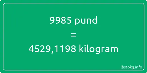 9985 pund till kilogram - 9985 pund till kilogram