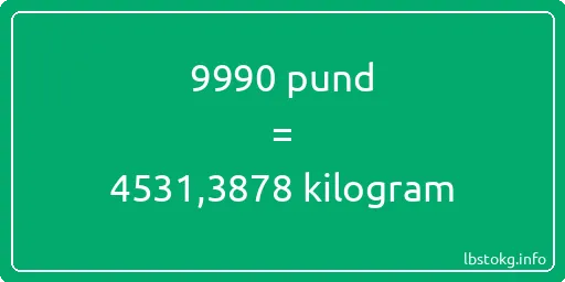 9990 pund till kilogram - 9990 pund till kilogram