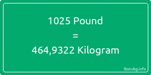 1025 Pound için Kilogram - 1025 Pound için Kilogram