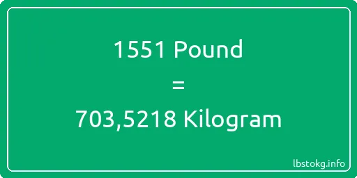 1551 Pound için Kilogram - 1551 Pound için Kilogram