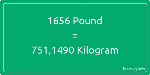 1656 Pound için Kilogram - 1656 Pound için Kilogram